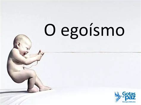 exemplos de egoísmo.